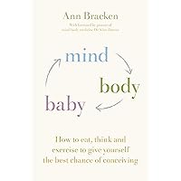 Mind Body Baby: How to eat, think and exercise to give yourself the best chance at conceiving Mind Body Baby: How to eat, think and exercise to give yourself the best chance at conceiving Kindle Audible Audiobook Paperback