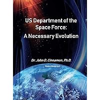 US Department Of The Space Force: A Necessary Evolution (Space Power) US Department Of The Space Force: A Necessary Evolution (Space Power) Hardcover