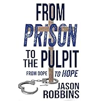 From Prison to the Pulpit: From Dope to Hope From Prison to the Pulpit: From Dope to Hope Paperback Kindle Hardcover