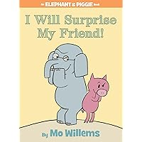 I Will Surprise My Friend!-An Elephant and Piggie Book I Will Surprise My Friend!-An Elephant and Piggie Book Hardcover Paperback