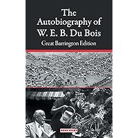 The Autobiography of W. E. B. Du Bois: Great Barrington Edition The Autobiography of W. E. B. Du Bois: Great Barrington Edition Kindle Paperback Audible Audiobook Hardcover Audio CD
