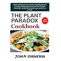 The Plant Paradox Cookbook: Quick and Easy (100) Amazing Healthy Meals to Continue living Lectin-Free and Lose Weight Naturally - In just three weeks, you can lose 20 pounds