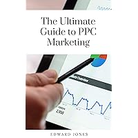 The Ultimate Guide to PPC Marketing: Analyze your competition's key SEO and PPC strategies and get actionable tips for your own marketing. (Business Book 23) The Ultimate Guide to PPC Marketing: Analyze your competition's key SEO and PPC strategies and get actionable tips for your own marketing. (Business Book 23) Kindle