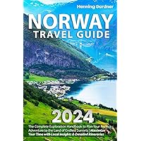 Norway Travel Guide: The Complete Exploration Handbook to Plan Your Perfect Adventure to the Land of Endless Sunsets | Maximize Your Time with Local Insights & Detailed Itineraries