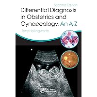Differential Diagnosis in Obstetrics & Gynaecology: An A-Z, Second Edition Differential Diagnosis in Obstetrics & Gynaecology: An A-Z, Second Edition Kindle Hardcover