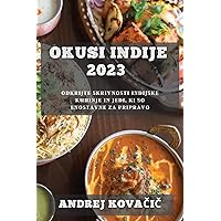 Okusi Indije 2023: Odkrijte skrivnosti indijske kuhinje in jedi, ki so enostavne za pripravo (Slovene Edition)