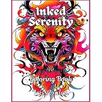 Inked Serenity: A Captivating Tattoo-Inspired Coloring Book for Adults and Teens: Escape in your imagination and unleash your creativity to Unwind, Find Inner Peace, and Ignite Creative Expression