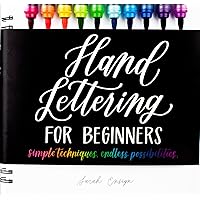 Hand Lettering for Beginners: Simple Techniques. Endless Possibilities. Hand Lettering for Beginners: Simple Techniques. Endless Possibilities. Hardcover Kindle