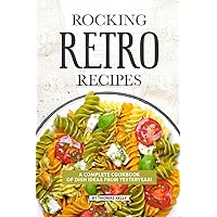 ROCKING RETRO RECIPES: A Complete Cookbook of Dish Ideas from Yesteryear! ROCKING RETRO RECIPES: A Complete Cookbook of Dish Ideas from Yesteryear! Paperback Kindle