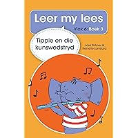 Leer my lees (Vlak 6) 3: Tippie en die kunswedstryd (Afrikaans Edition) Leer my lees (Vlak 6) 3: Tippie en die kunswedstryd (Afrikaans Edition) Kindle
