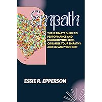 Empath: The Ultimate Guide to Performance and Hugging Your Gift, Organize Your Empathy and Expand Your Gift Empath: The Ultimate Guide to Performance and Hugging Your Gift, Organize Your Empathy and Expand Your Gift Kindle Paperback