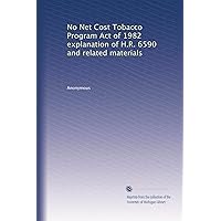 No Net Cost Tobacco Program Act of 1982 explanation of H.R. 6590 and related materials No Net Cost Tobacco Program Act of 1982 explanation of H.R. 6590 and related materials Paperback