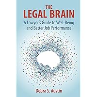 The Legal Brain: A Lawyer's Guide to Well-Being and Better Job Performance The Legal Brain: A Lawyer's Guide to Well-Being and Better Job Performance Paperback Kindle Hardcover