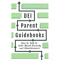 How to Talk to Kids About Poverty and Homelessness: DEI Parenting Tips for Including Respect for Poor People in Homeschool Lessons (DEI Parent Guidebooks) How to Talk to Kids About Poverty and Homelessness: DEI Parenting Tips for Including Respect for Poor People in Homeschool Lessons (DEI Parent Guidebooks) Kindle Paperback