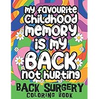 Back surgery coloring book : My favourite childhood memory is my back not hurting: back Surgery Recovery quotes, Spinal Fusion gift, funny back surgery sayings and more