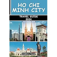 Ho Chi Minh City Travel Guide 2024: your updated and comprehensive travel guide companion for exploring the top attractions, hidden gems and off the beaten path experiences Ho Chi Minh City Travel Guide 2024: your updated and comprehensive travel guide companion for exploring the top attractions, hidden gems and off the beaten path experiences Paperback Kindle
