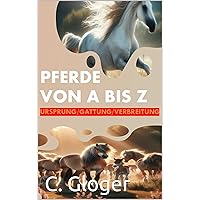 Pferde Von A bis Z: Ursprung/Gattung/Verbreitung (German Edition) Pferde Von A bis Z: Ursprung/Gattung/Verbreitung (German Edition) Kindle Hardcover Paperback