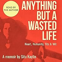 Anything but a Wasted Life Anything but a Wasted Life Audible Audiobook Paperback