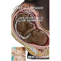 Life of a pregnant woman: How to take care of your newborn baby Life of a pregnant woman: How to take care of your newborn baby Kindle