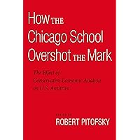 How the Chicago School Overshot the Mark: The Effect of Conservative Economic Analysis on U.S. Antitrust How the Chicago School Overshot the Mark: The Effect of Conservative Economic Analysis on U.S. Antitrust Paperback Kindle Hardcover