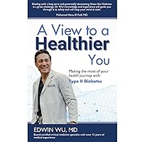 A View to a Healthier You: Making the Most of Your Health Journey with Type II Diabetes A View to a Healthier You: Making the Most of Your Health Journey with Type II Diabetes Kindle Paperback