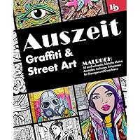 Auszeit Graffiti und Street Art Malbuch: 50 eindrucksvolle, lebhafte Motive zum Ausmalen, Loslassen, Entspannen für Teenager und Erwachsene (German Edition)