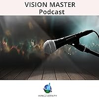 Vision Master podcast from Intelliversity hosted by Robert Steven Kramarz