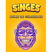 Singes Livre de coloriage: Un livre de coloriage génial pour la relaxation, des illustrations impressionnantes pour les enfants et les adultes (French Edition)