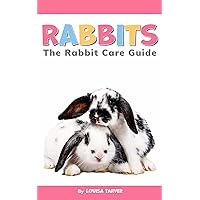 Rabbits: The Rabbit Care Guide | The Complete Beginner's Handbook for Happy and Healthy Bunnies | A Comprehensive Rabbit Care Guide Covering Diet, Grooming, ... Recipes, and More (Tarver's Pet Guides) Rabbits: The Rabbit Care Guide | The Complete Beginner's Handbook for Happy and Healthy Bunnies | A Comprehensive Rabbit Care Guide Covering Diet, Grooming, ... Recipes, and More (Tarver's Pet Guides) Kindle Paperback