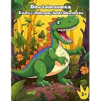 Dino kolorowanka: Koloruj i Odkrywaj Świat Dinozaurów: Niesamowita kolorowanka dla dzieci w wieku 3+ (Polish Edition)