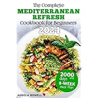 The Complete Mediterranean Refresh Cookbook for Beginners 2024: Transform Your Lifestyle with 2000 Days of Easy, Healthy, and Delicious Recipes for a ... (The Essential Mediterranean Diet Cookbooks) The Complete Mediterranean Refresh Cookbook for Beginners 2024: Transform Your Lifestyle with 2000 Days of Easy, Healthy, and Delicious Recipes for a ... (The Essential Mediterranean Diet Cookbooks) Kindle Paperback