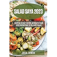 Salad saya 2023: Banyak resep untuk mendapatkan kesehatan dan kesejahteraan (Indonesian Edition)