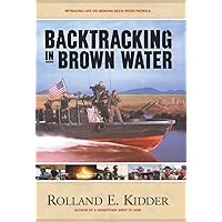 Backtracking in Brown Water: Retracing Life on Mekong Delta River Patrols Backtracking in Brown Water: Retracing Life on Mekong Delta River Patrols Hardcover Kindle Paperback