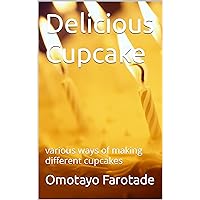 Delicious Cupcake: various ways of making different cupcakes