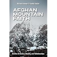 Afghan Mountain Faith: Stories of Justice, Beauty, and Relationships Afghan Mountain Faith: Stories of Justice, Beauty, and Relationships Paperback Kindle