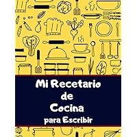 Mi Recetario de Cocina para Escribir: Cuaderno en blanco donde anotar tus recetas favoritas (Spanish Edition)