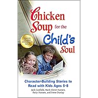 Chicken Soup for the Child's Soul: Character-Building Stories to Read with Kids Ages 5-8 Chicken Soup for the Child's Soul: Character-Building Stories to Read with Kids Ages 5-8 Paperback Audible Audiobook Kindle