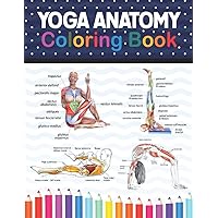 Yoga Anatomy Coloring Book: Learn the Anatomy and Enhance Your Practice. Pages with Awesome, Stress Relieving Designs.Yoga Anatomy Coloring Book for ... for Yoga Instructors, Teachers & Enthusias