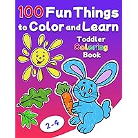 100 Fun Things to Color and Learn. Toddler Coloring Book: Designed for preschool, kindergarten, or a home activity. 100 things and animals in simple, ... For kids ages 2-4 (DD Early Education)