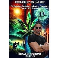 Raul Cristian Săraru Navigating the Adult Industry, Cannabis Crypto and Beyond: Reinvention Road Raul Cristian Săraru Navigating the Adult Industry, Cannabis Crypto and Beyond: Reinvention Road Kindle Paperback