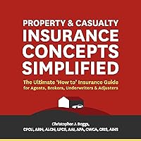 Property and Casualty Insurance Concepts Simplified: The Ultimate 