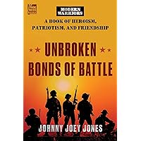 Unbroken Bonds of Battle: A Modern Warriors Book of Heroism, Patriotism, and Friendship (Fox News Books, 8) Unbroken Bonds of Battle: A Modern Warriors Book of Heroism, Patriotism, and Friendship (Fox News Books, 8)