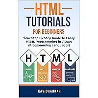HTML Tutorials for Beginners: Your Step By Step Guide to Easily HTML Programming in 7 Days (Programming Languages) HTML Tutorials for Beginners: Your Step By Step Guide to Easily HTML Programming in 7 Days (Programming Languages) Kindle