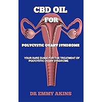 CBD OIL FOR POLYCYSTIC OVARY SYNDROME: Your sure Guide for the Treatment Polycystic ovary syndrome CBD OIL FOR POLYCYSTIC OVARY SYNDROME: Your sure Guide for the Treatment Polycystic ovary syndrome Kindle Paperback