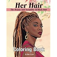 Her Hair: The Beauty And Versatility Of Black Hair Coloring Book Her Hair: The Beauty And Versatility Of Black Hair Coloring Book Paperback