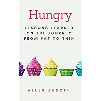 Hungry: Lessons Learned on the Journey from Fat to Thin Hungry: Lessons Learned on the Journey from Fat to Thin Kindle Hardcover