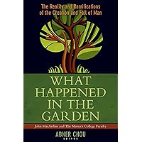 What Happened in the Garden?: The Reality and Ramifications of the Creation and Fall of Man What Happened in the Garden?: The Reality and Ramifications of the Creation and Fall of Man Paperback Kindle