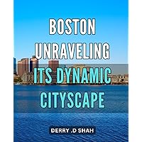 Boston: Unraveling Its Dynamic Cityscape: Discover the Vibrant Heart of Boston: A Guide to Its Ever-Evolving Neighborhoods and Attractions