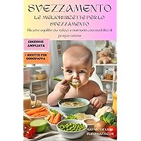 SVEZZAMENTO E AUTOSVEZZAMENTO: LE MIGLIORI RICETTE PER LO SVEZZAMENTO 2 libri in 1: Ricette con ingredienti e modalità di preparazione per bambini da 6 ... EDIZIONI AMPLIATE) (Italian Edition) SVEZZAMENTO E AUTOSVEZZAMENTO: LE MIGLIORI RICETTE PER LO SVEZZAMENTO 2 libri in 1: Ricette con ingredienti e modalità di preparazione per bambini da 6 ... EDIZIONI AMPLIATE) (Italian Edition) Kindle Paperback