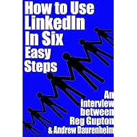 How To Use Linkedin in Six Easy Steps How To Use Linkedin in Six Easy Steps Kindle